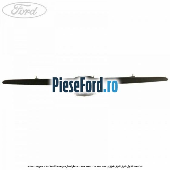 Maner hayon 4 usi berlina negru Ford Focus 1998-2004 1.6 16V 100 cp FYDA, FYDB, FYDC, FYDD benzina