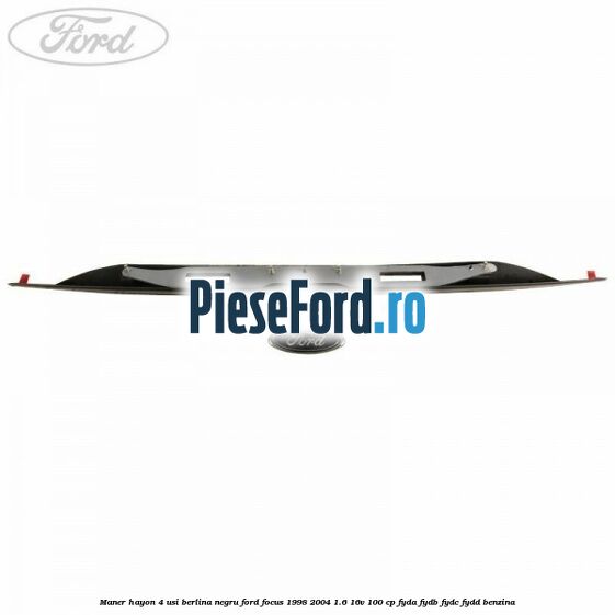 Maner hayon 4 usi berlina negru Ford Focus 1998-2004 1.6 16V 100 cp FYDA, FYDB, FYDC, FYDD benzina
