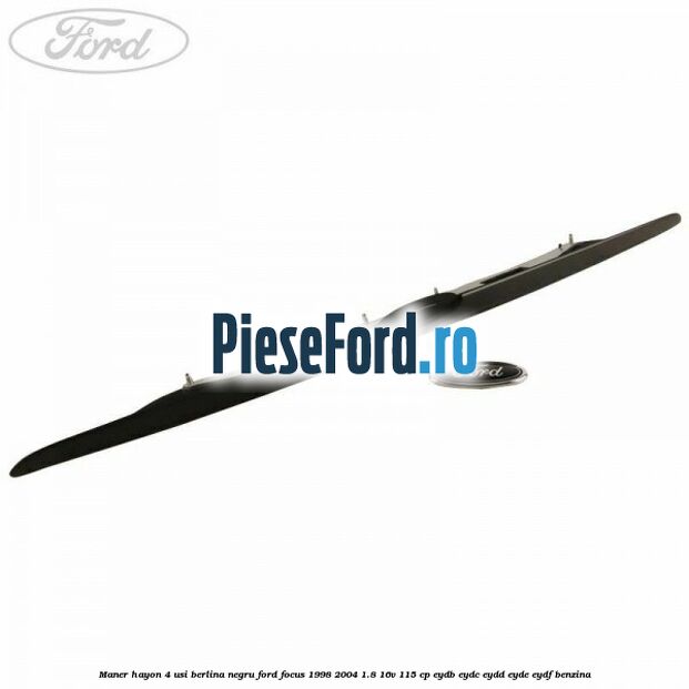 Maner hayon 4 usi berlina negru Ford Focus 1998-2004 1.8 16V 115 cp EYDB, EYDC, EYDD, EYDE, EYDF benzina