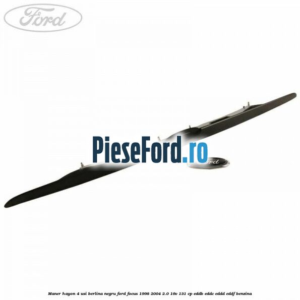 Maner hayon 4 usi berlina negru Ford Focus 1998-2004 2.0 16V 131 cp EDDB, EDDC, EDDD, EDDF benzina