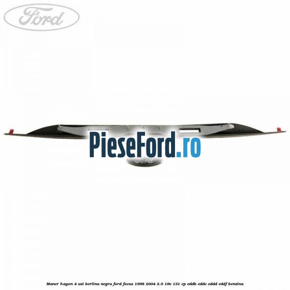 Maner hayon 4 usi berlina negru Ford Focus 1998-2004 2.0 16V 131 cp Maner hayon 4 usi berlina negru Ford Focus 1998-2004 2.0 16V 131 cp EDDB, EDDC, EDDD, EDDF benzina