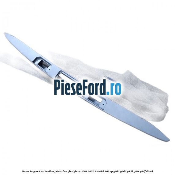 Maner hayon 4 usi berlina primerizat Ford Focus 2004-2007 1.6 TDCi 109 cp G8DA, G8DB, G8DD, G8DE, G8DF diesel