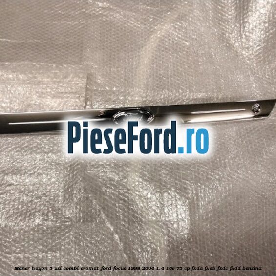 Maner hayon 5 usi combi cromat Ford Focus 1998-2004 1.4 16V 75 cp FXDA, FXDB, FXDC, FXDD benzina