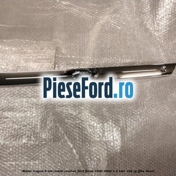Maner hayon 5 usi combi cromat Ford Focus 1998-2004 1.8 TDCi 100 cp Maner hayon 5 usi combi cromat Ford Focus 1998-2004 1.8 TDCi 100 cp FFDA diesel