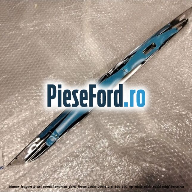 Maner hayon 5 usi combi cromat Ford Focus 1998-2004 2.0 16V 131 cp Maner hayon 5 usi combi cromat Ford Focus 1998-2004 2.0 16V 131 cp EDDB, EDDC, EDDD, EDDF benzina