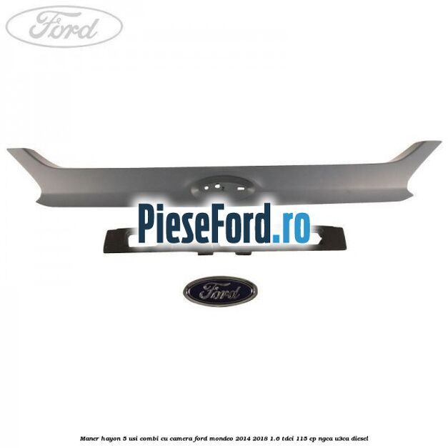 Maner hayon 5 usi combi, cu camera Ford Mondeo 2014-2018 1.6 TDCi 115 cp NGCA, U3CA diesel