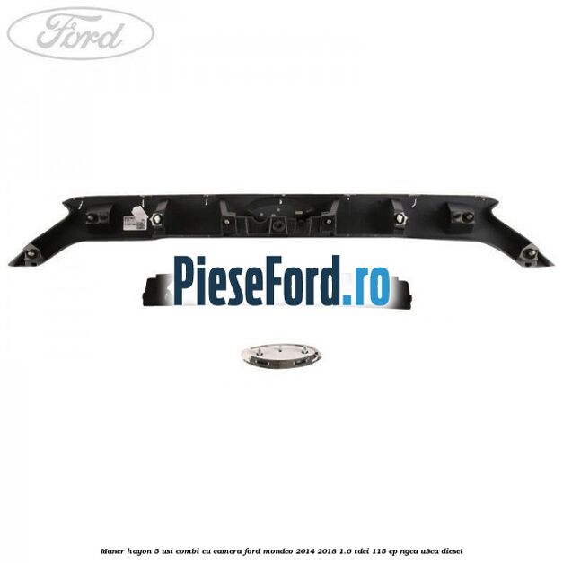 Maner hayon 5 usi combi, cu camera Ford Mondeo 2014-2018 1.6 TDCi 115 cp NGCA, U3CA diesel