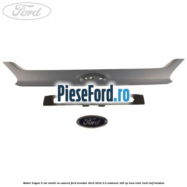 Maner hayon 5 usi combi, cu camera Ford Mondeo 2014-2018 2.0 EcoBoost 203 cp TNCA, TNCB, TNCD, TNCF benzina