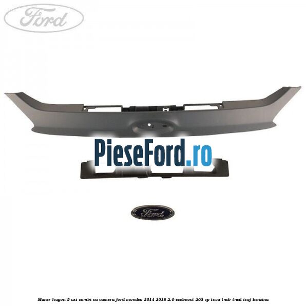 Maner hayon 5 usi combi, cu camera Ford Mondeo 2014-2018 2.0 EcoBoost 203 cp TNCA, TNCB, TNCD, TNCF benzina