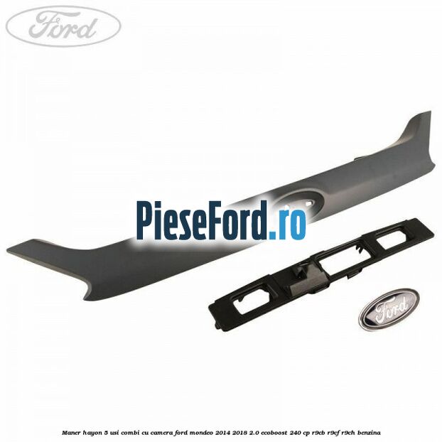 Maner hayon 5 usi combi, cu camera Ford Mondeo 2014-2018 2.0 EcoBoost 240 cp R9CB, R9CF, R9CH benzina