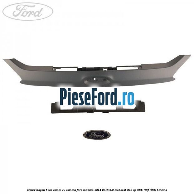 Maner hayon 5 usi combi, cu camera Ford Mondeo 2014-2018 2.0 EcoBoost 240 cp R9CB, R9CF, R9CH benzina