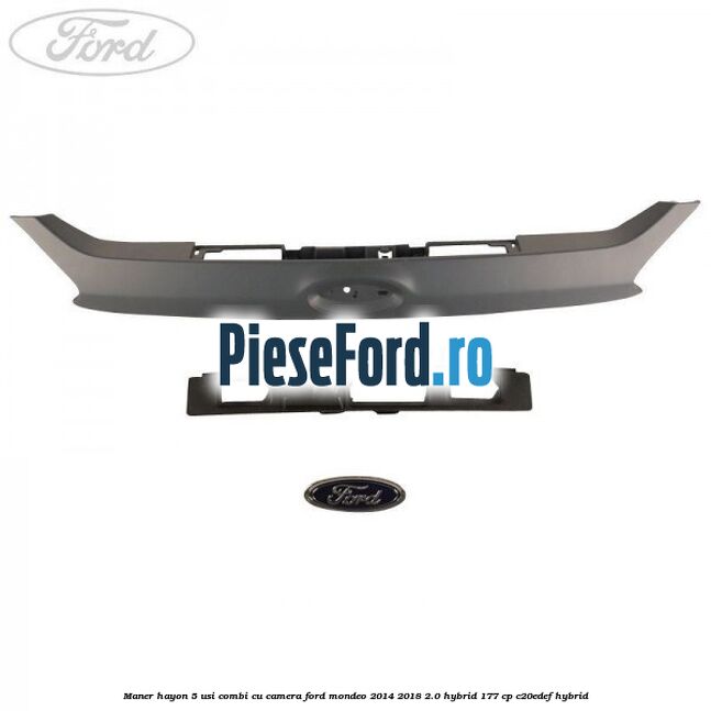 Maner hayon 5 usi combi, cu camera Ford Mondeo 2014-2018 2.0 Hybrid 177 cp C20EDEF hybrid