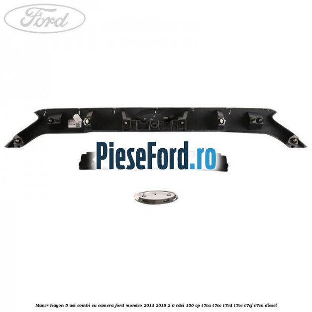 Maner hayon 5 usi combi, cu camera Ford Mondeo 2014-2018 2.0 TDCi 150 cp T7CA, T7CC, T7CD, T7CE, T7CF, T7CN diesel