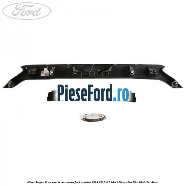 Maner hayon 5 usi combi, cu camera Ford Mondeo 2014-2018 2.0 TDCi 180 cp T8CA, T8CC, T8CD, T8CL diesel