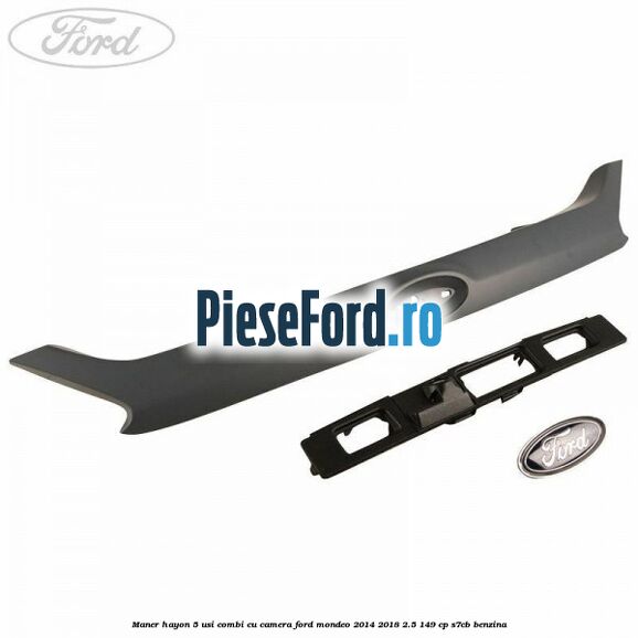 Maner hayon 5 usi combi, cu camera Ford Mondeo 2014-2018 2.5 149 cp S7CB benzina