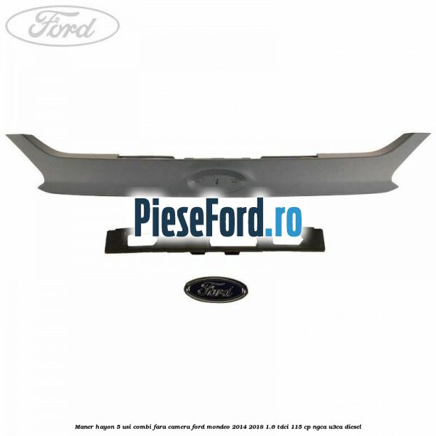 Maner hayon 5 usi combi, fara camera Ford Mondeo 2014-2018 1.6 TDCi 115 cp Maner hayon 5 usi combi, fara camera Ford Mondeo 2014-2018 1.6 TDCi 115 cp NGCA, U3CA diesel