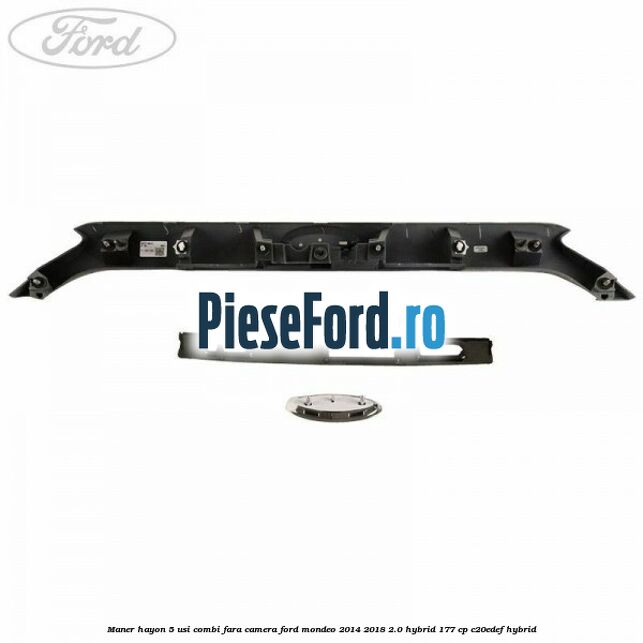 Maner hayon 5 usi combi, fara camera Ford Mondeo 2014-2018 2.0 Hybrid 177 cp C20EDEF hybrid