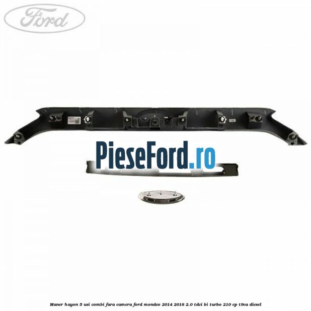 Maner hayon 5 usi combi, fara camera Ford Mondeo 2014-2018 2.0 TDCi Bi-Turbo 210 cp T9CA diesel