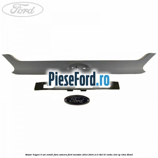 Maner hayon 5 usi combi, fara camera Ford Mondeo 2014-2018 2.0 TDCi Bi-Turbo 210 cp T9CA diesel