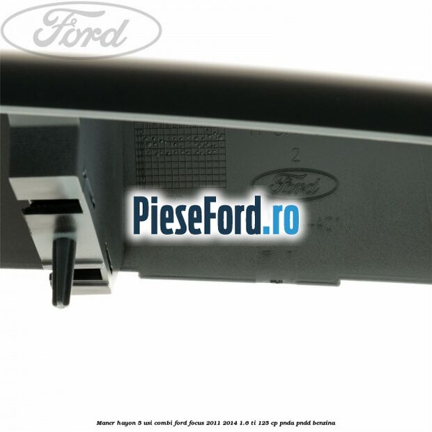 Maner hayon 5 usi combi Ford Focus 2011-2014 1.6 Ti 125 cp Maner hayon 5 usi combi Ford Focus 2011-2014 1.6 Ti 125 cp PNDA, PNDD benzina