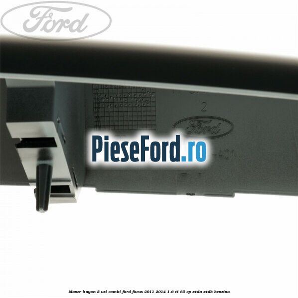 Maner hayon 5 usi combi Ford Focus 2011-2014 1.6 Ti 85 cp Maner hayon 5 usi combi Ford Focus 2011-2014 1.6 Ti 85 cp XTDA, XTDB benzina