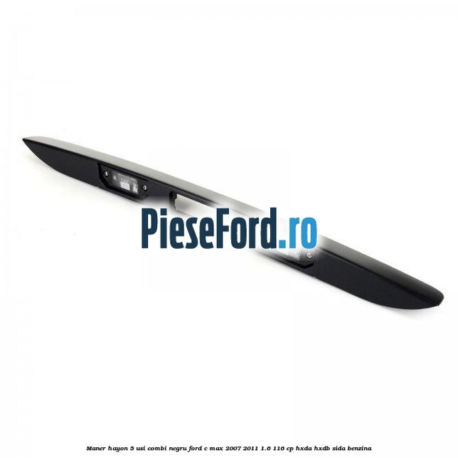Maner hayon 5 usi combi negru Ford C-Max 2007-2011 1.6 116 cp HXDA, HXDB, SIDA benzina