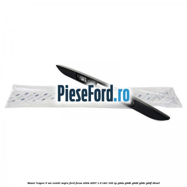 Maner hayon 5 usi combi negru Ford Focus 2004-2007 1.6 TDCi 109 cp G8DA, G8DB, G8DD, G8DE, G8DF diesel