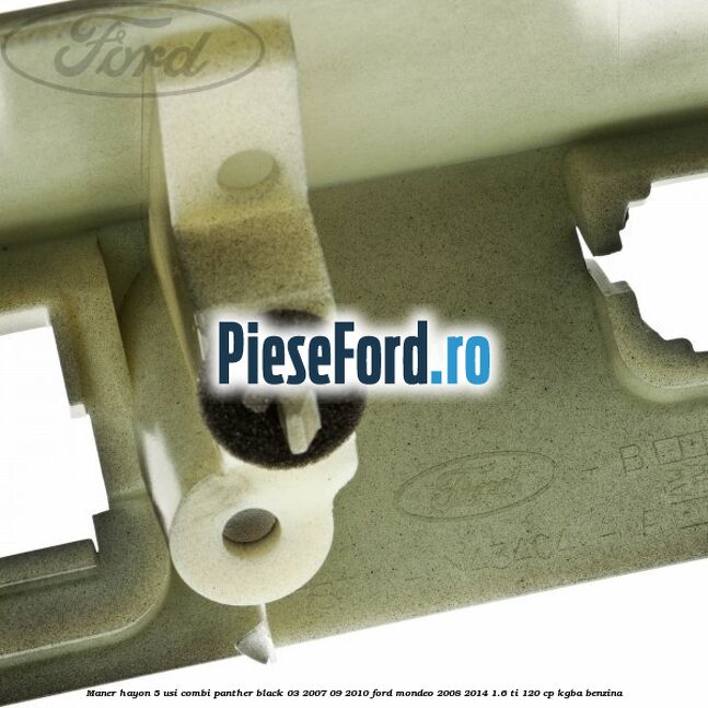 Maner hayon 5 usi combi panther black 03/2007-09/2010 Ford Mondeo 2008-2014 1.6 Ti 120 cp KGBA benzina