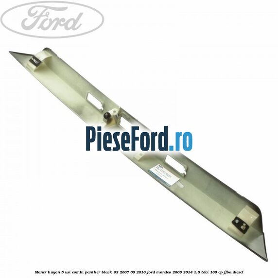 Maner hayon 5 usi combi panther black 03/2007-09/2010 Ford Mondeo 2008-2014 1.8 TDCi 100 cp Maner hayon 5 usi combi panther black 03/2007-09/2010 Ford Mondeo 2008-2014 1.8 TDCi 100 cp FFBA diesel