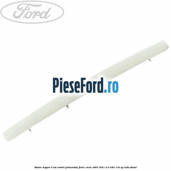 Maner hayon 5 usi combi primerizat Ford C-Max 2007-2011 2.0 TDCi 110 cp IXDA diesel