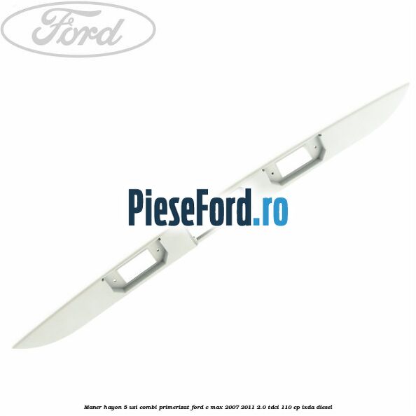 Maner hayon 5 usi combi primerizat Ford C-Max 2007-2011 2.0 TDCi 110 cp IXDA diesel