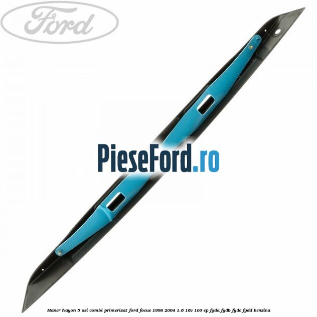 Maner hayon 5 usi combi primerizat Ford Focus 1998-2004 1.6 16V 100 cp FYDA, FYDB, FYDC, FYDD benzina