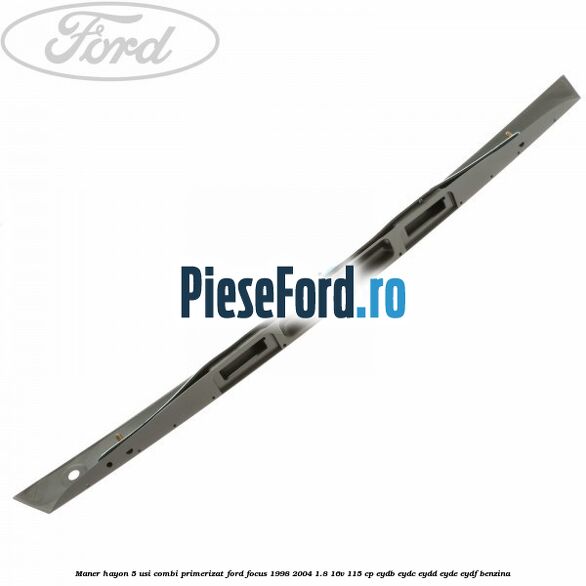 Maner hayon 5 usi combi primerizat Ford Focus 1998-2004 1.8 16V 115 cp EYDB, EYDC, EYDD, EYDE, EYDF benzina