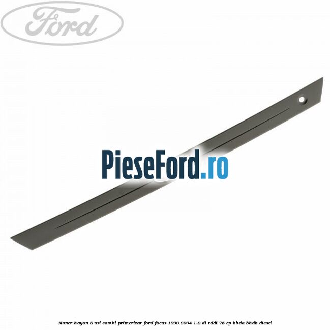 Maner hayon 5 usi combi primerizat Ford Focus 1998-2004 1.8 DI/TDDi 75 cp BHDA, BHDB diesel