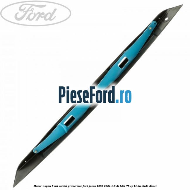 Maner hayon 5 usi combi primerizat Ford Focus 1998-2004 1.8 DI/TDDi 75 cp BHDA, BHDB diesel