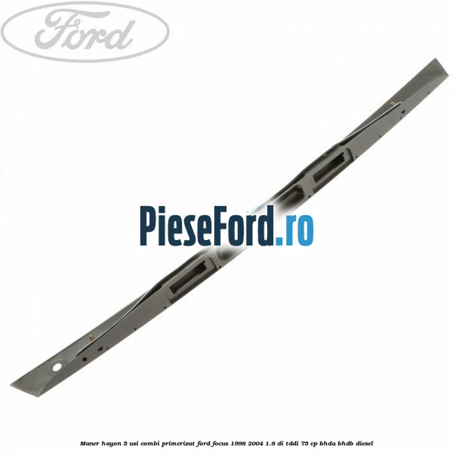 Maner hayon 5 usi combi primerizat Ford Focus 1998-2004 1.8 DI/TDDi 75 cp BHDA, BHDB diesel