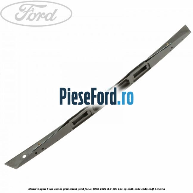 Maner hayon 5 usi combi primerizat Ford Focus 1998-2004 2.0 16V 131 cp Maner hayon 5 usi combi primerizat Ford Focus 1998-2004 2.0 16V 131 cp EDDB, EDDC, EDDD, EDDF benzina