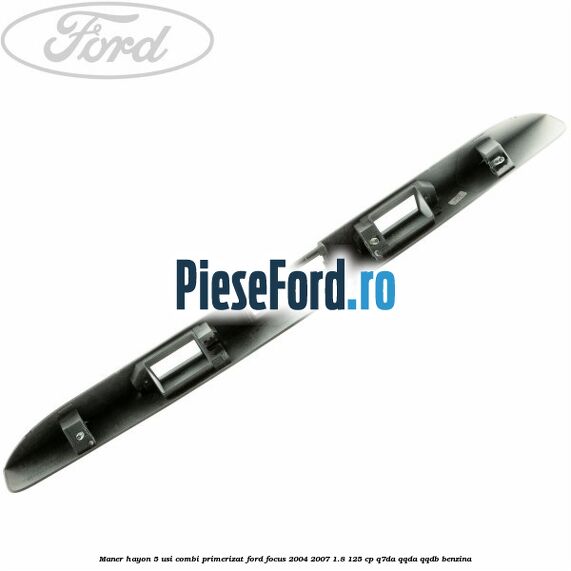 Maner hayon 5 usi combi primerizat Ford Focus 2004-2007 1.8 125 cp Q7DA, QQDA, QQDB benzina