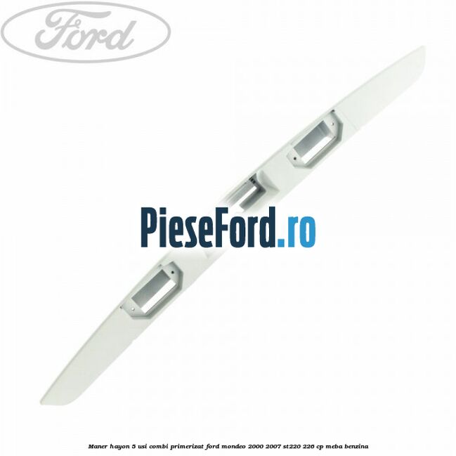 Maner hayon 5 usi combi primerizat Ford Mondeo 2000-2007 ST220 226 cp MEBA benzina