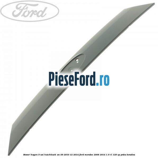 Maner hayon 5 usi hatchback an 09/2010-12/2014 Ford Mondeo 2008-2014 1.6 Ti 125 cp PNBA benzina