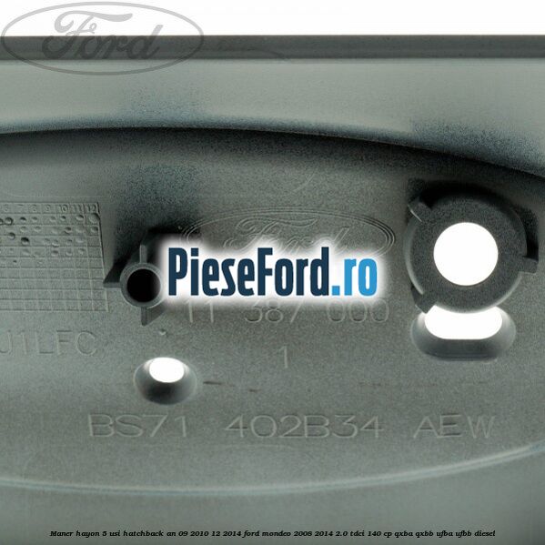 Maner hayon 5 usi hatchback an 09/2010-12/2014 Ford Mondeo 2008-2014 2.0 TDCi 140 cp QXBA, QXBB, UFBA, UFBB diesel