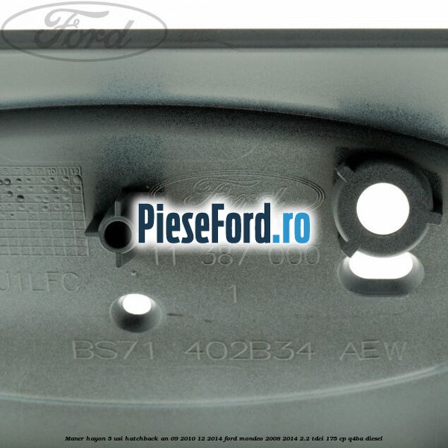 Maner hayon 5 usi hatchback an 09/2010-12/2014 Ford Mondeo 2008-2014 2.2 TDCi 175 cp Q4BA diesel