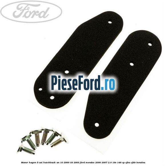 Maner hayon 5 usi hatchback an 10/2000-03/2003 Ford Mondeo 2000-2007 2.0 16V 146 cp CJBA, CJBB benzina