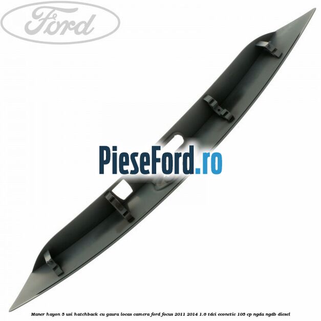 Maner hayon 5 usi hatchback cu gaura locas camera Ford Focus 2011-2014 1.6 TDCi ECOnetic 105 cp NGDA, NGDB diesel