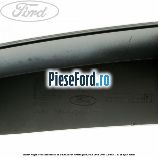 Maner hayon 5 usi hatchback cu gaura locas camera Ford Focus 2011-2014 2.0 TDCi 140 cp UFDB diesel
