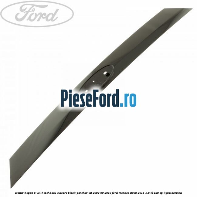 Maner hayon 5 usi hatchback culoare black panther 02/2007-09/2010 Ford Mondeo 2008-2014 1.6 Ti 120 cp KGBA benzina