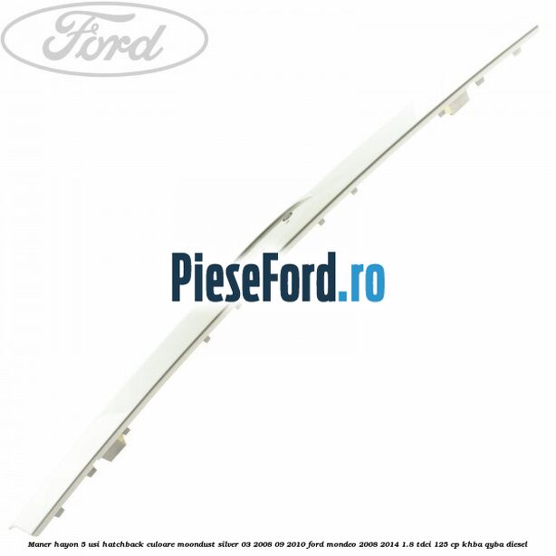 Maner hayon 5 usi hatchback culoare moondust silver 03/2008-09/2010 Ford Mondeo 2008-2014 1.8 TDCi 125 cp KHBA, QYBA diesel
