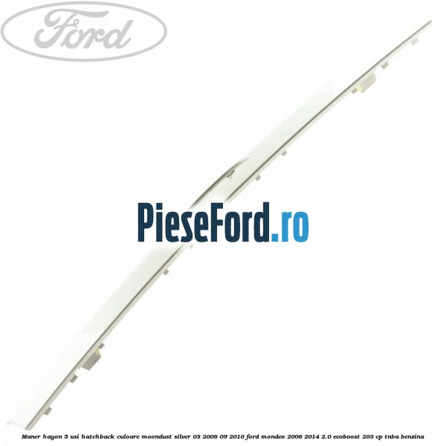 Maner hayon 5 usi hatchback culoare moondust silver 03/2008-09/2010 Ford Mondeo 2008-2014 2.0 EcoBoost 203 cp TNBA benzina