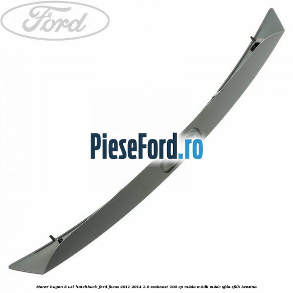 Maner hayon 5 usi hatchback Ford Focus 2011-2014 1.0 EcoBoost 100 cp M2DA, M2DB, M2DC, SFDA, SFDB benzina