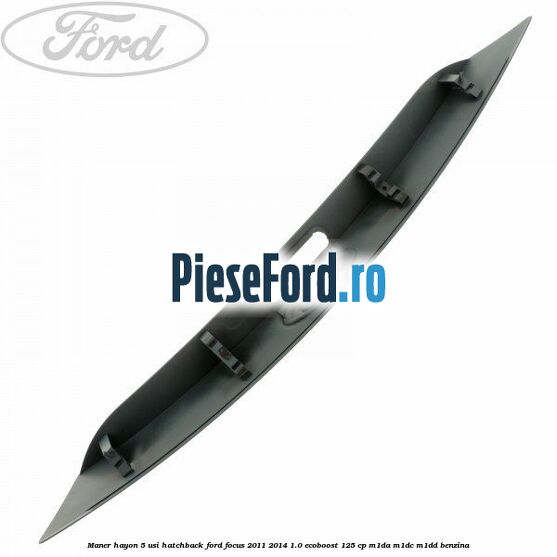 Maner hayon 5 usi hatchback Ford Focus 2011-2014 1.0 EcoBoost 125 cp M1DA, M1DC, M1DD benzina
